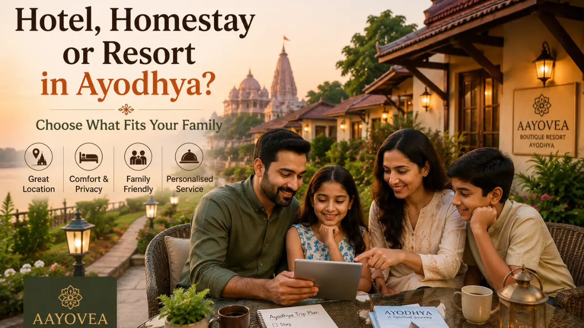 Hotel, Homestay or Resort in Ayodhya: What Should Families Choose?